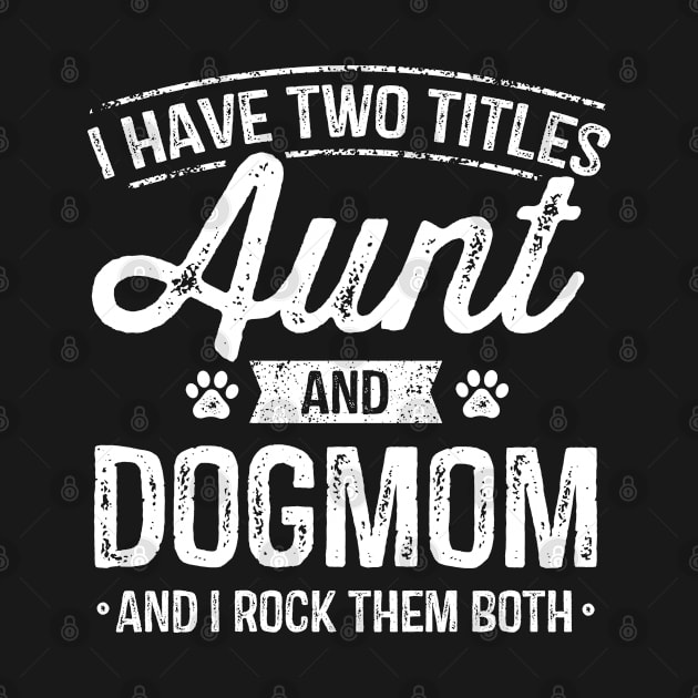 I Have Two Titles Aunt And Dog Mom by stayilbee