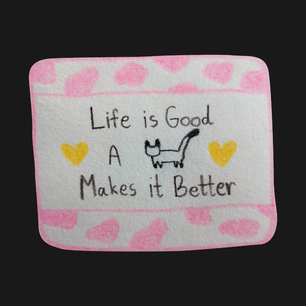 Life is Good A cat Makes it Better by Tapood