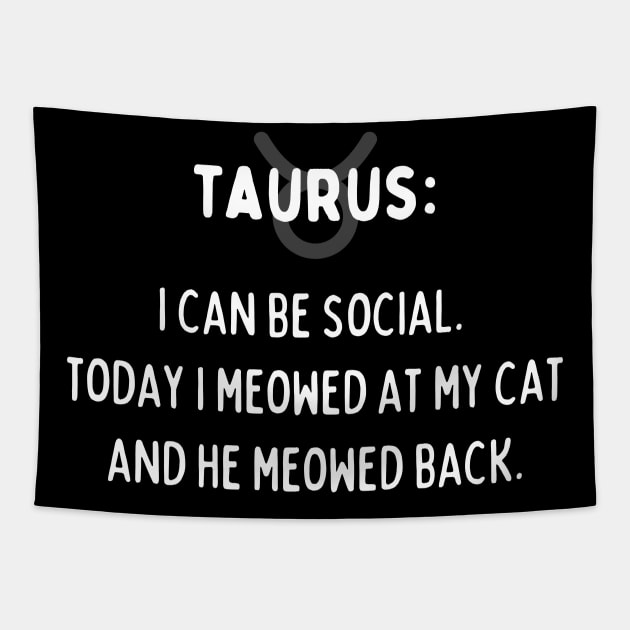 Taurus Zodiac signs quote - I can be social. Today I meowed at my cat and he meowed back Tapestry by Zodiac Outlet