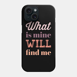 What is mine will find me Phone Case