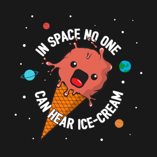 In Space No One Can Hear Ice-Cream T-Shirt