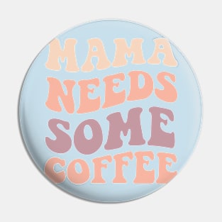 Mama Needs Some Coffee Pin