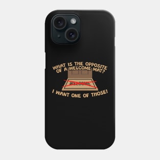 What Is The Opposite Of A Welcome Mat? Phone Case