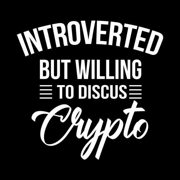 Introverted Crypto Cryptocurrency shirt-Funny Quote Cryptocurrencies Bitcoin Ethereum Monero Blockchain by stonefruit