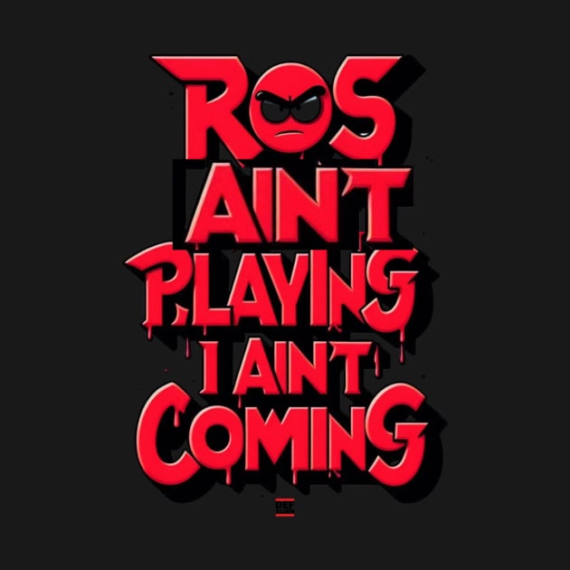 ROS AIN'T PLAYING, I AIN'T COMING by DEF ALIEN RECORDS