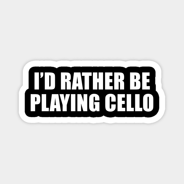 I'd Rather Be Playing Cello Magnet by sunima