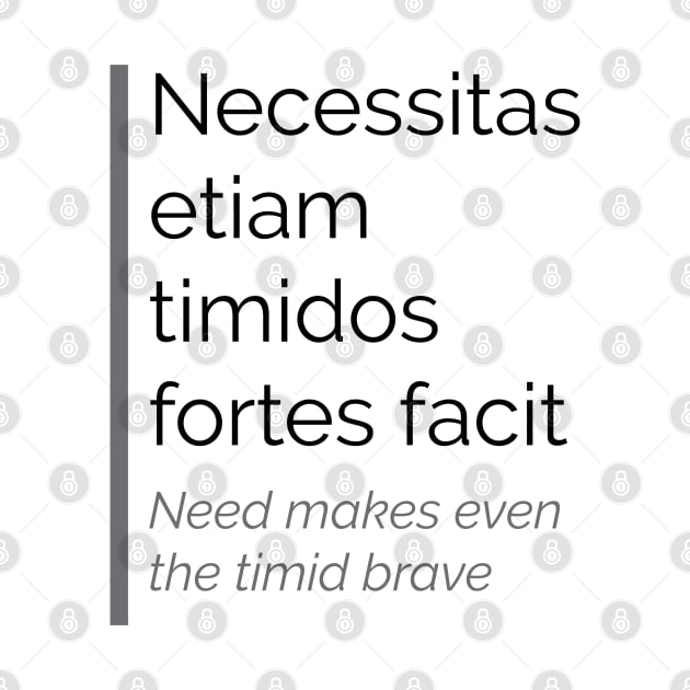 Necessitas etiam timidos fortes facit by emadamsinc