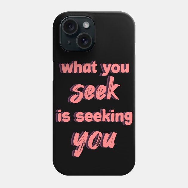 what you seek is seeking you Phone Case by Manifesting123