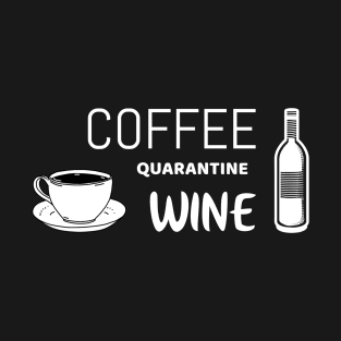 Coffee quarantine wine | funny self quarantine shirt T-Shirt