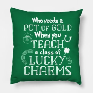 Who needs a pot of gold, teach class of lucky Charms Teacher Pillow