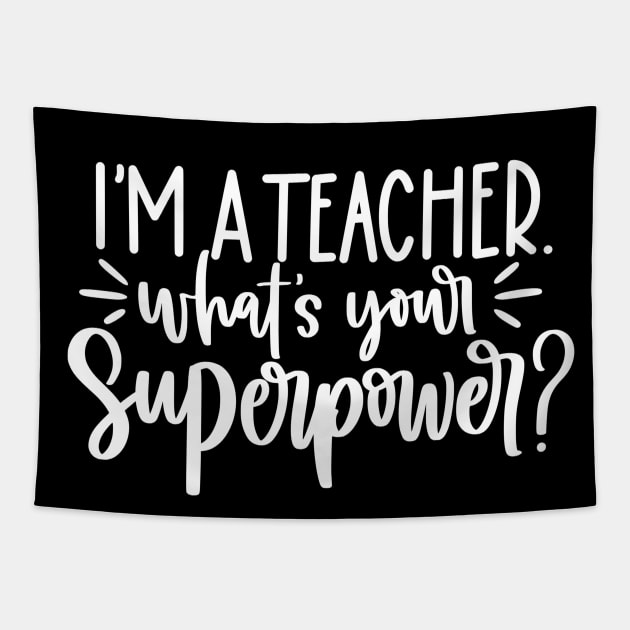 Im a teacher whats your superpower - funny teacher joke/pun (white) Tapestry by PickHerStickers