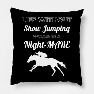 Life Without Show Jumping Would be a Night-MARE Pillow