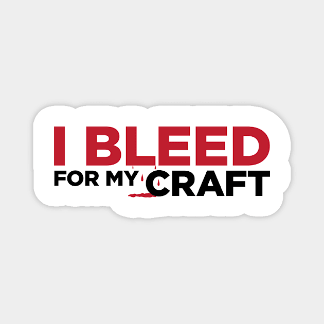 I bleed for my craft funny novelty crafter hobby t-shirt Magnet by e2productions