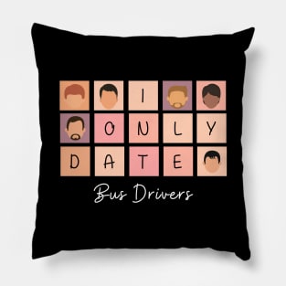 I Only Date Bus Drivers Pillow