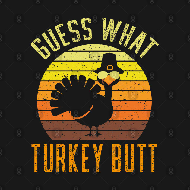 Happy Thanksgiving - Guess What Turkey Butt - Thanksgiving - Long Sleeve T-Shirt