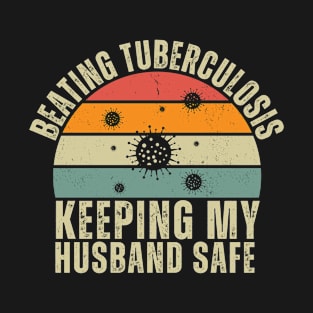 Beating Tuberculosis Keeping My Husband Safe T-Shirt