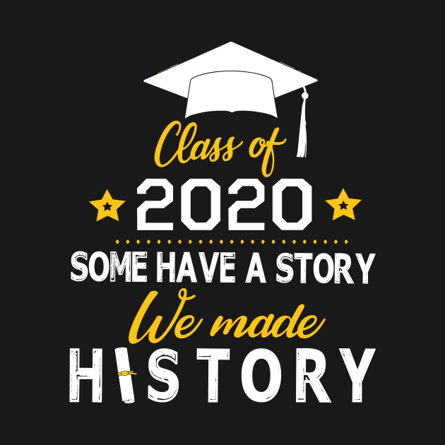 Seniors Class Of 2020 Some Have A Story We Made History Social Distancing Fighting Coronavirus 2020 by joandraelliot