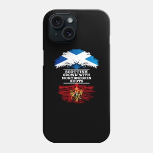 Scottish Grown With Montenegrin Roots - Gift for Montenegrin With Roots From Montenegro Phone Case