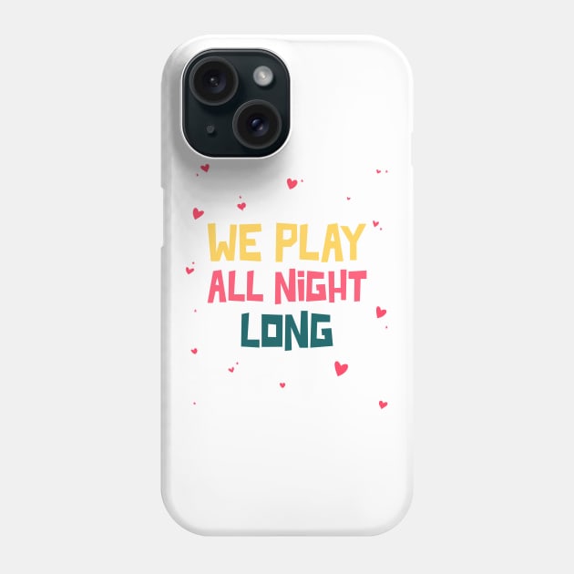 We play all night long Phone Case by Printorzo