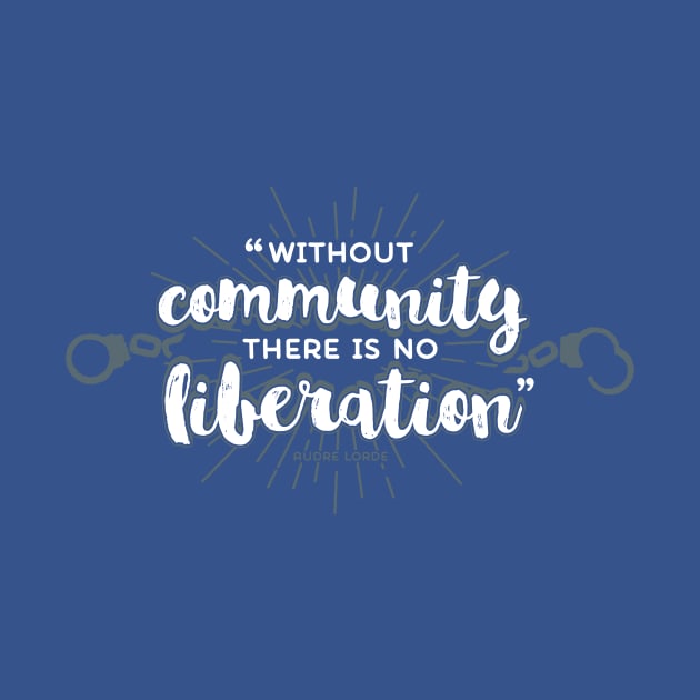 Without Community, There Is No Liberation (on dark) by Fat Girl Media