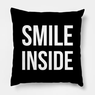 SMILE INSIDE funny saying Pillow