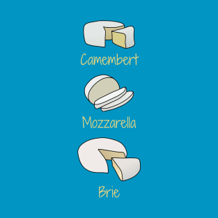 Camembert, Mozzarella, Brie Soft White Cheeses T-Shirt