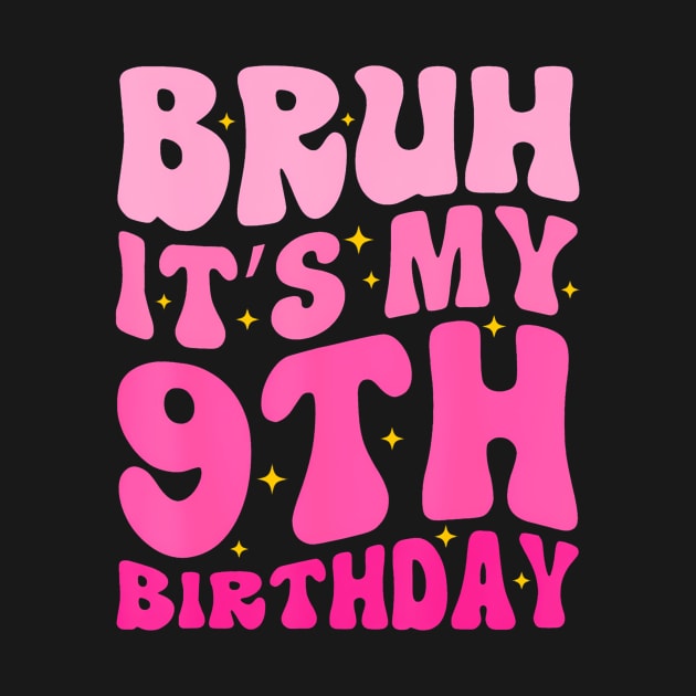 Bruh Its My 9th Birthday Year Old 9yr Cute Groovy Pink by Aleem James