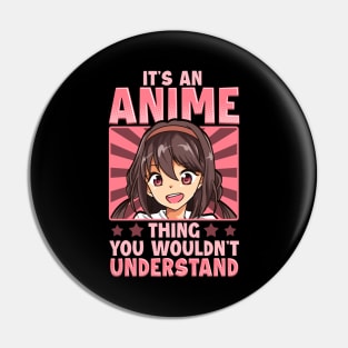 Girl It's An Anime Thing You Wouldn't Understand Pin