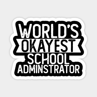 World's Okayest School Administrator T shirt Administrator Gift Magnet