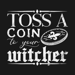 Toss A Coin To Your Witcher T-Shirt