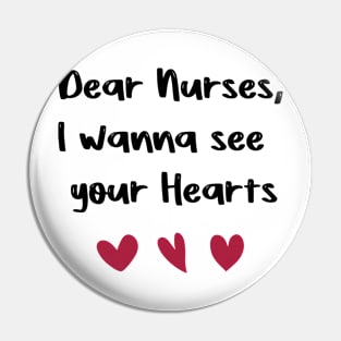 Dear Nurses, I wanna see  your Hearts nurses day gift valentine Pin