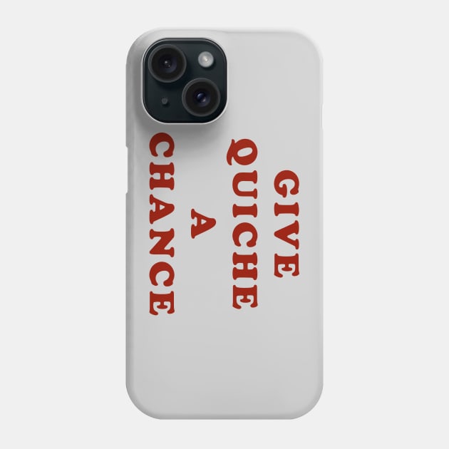 Give Quiche A Chance Phone Case by TeeShawn