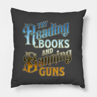 try reading books and banning guns Pillow