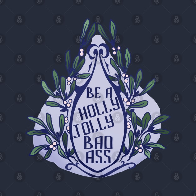 Be A Holly Jolly Badass by FabulouslyFeminist