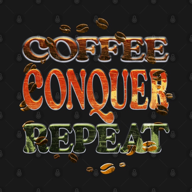 Coffee Conquer Repeat by 2Deyes