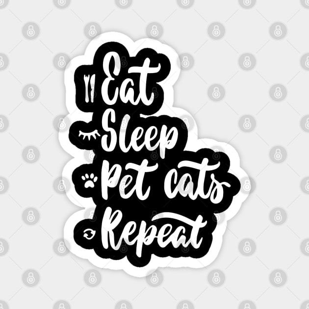 Eat,Sleep,Pet Cats,Repeat Funny Cat Lover Quote Artwork Magnet by Artistic muss