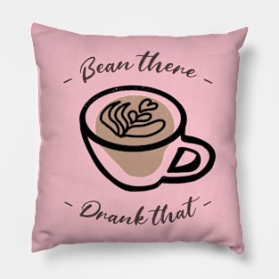 Bean There Drank that - coffee lover Pillow