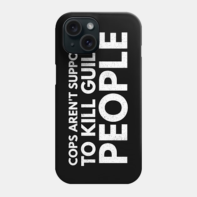 Cops Are't Supposed To Kill Guilty People Phone Case by Worldengine