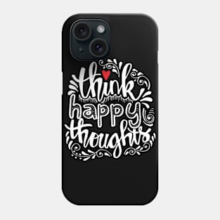 Think happy thoughts. Phone Case