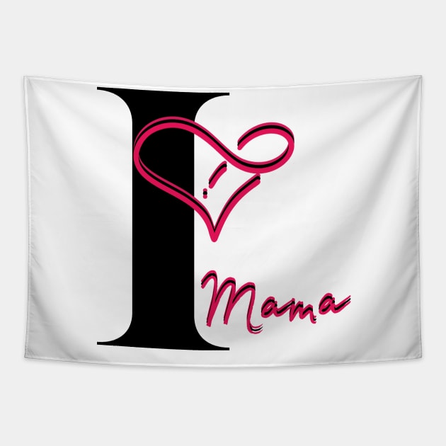 I Love Mama Tapestry by MammaSaid