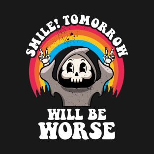 Smile Tomorrow Will Be Worse Existential Dread Nihilism Goth T-Shirt