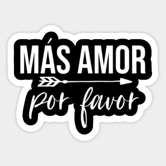 More Love Please Mas Amor Por Favor Inspirational More Love Please Mas Amor Por Favor Sticker Teepublic