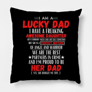 I am a lucky dad I have a freaking awesome daughter Pillow