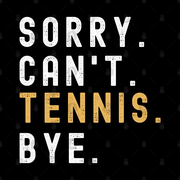 Sorry Can't Tennis Bye Tennis Life Funny Tennis Gift Tennis by Emouran