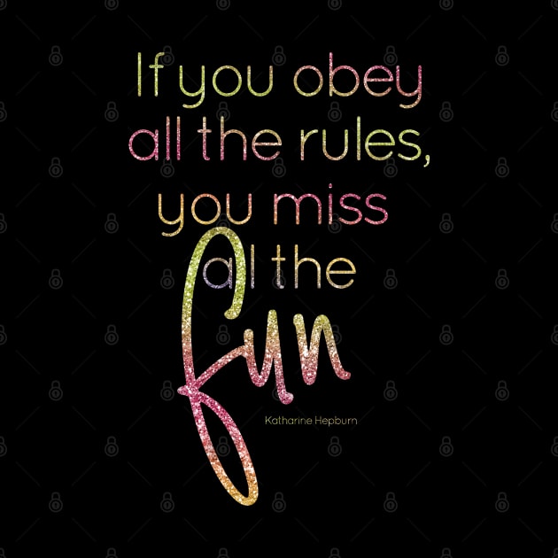 If you obey all the rules, you miss all the fun by missguiguitte