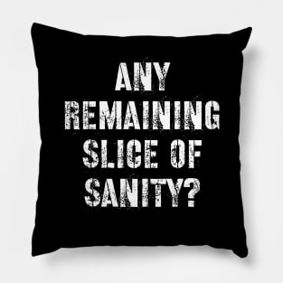 Any Remaining Slice of Sanity? Pillow