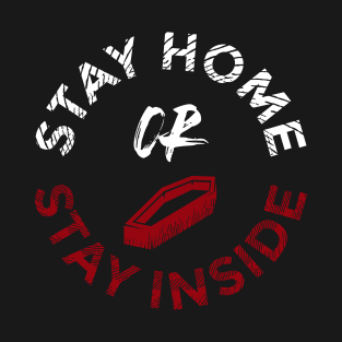 Stay Home or Stay Inside T-Shirt