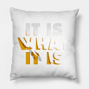 It is what it is / quote Design Pillow