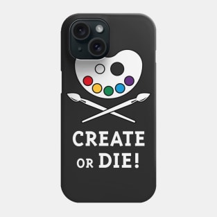 Create Or Die! (Creativity / Art / Painting) Phone Case