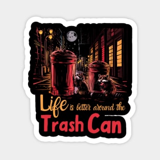 Life is Better Around The trash Can Magnet